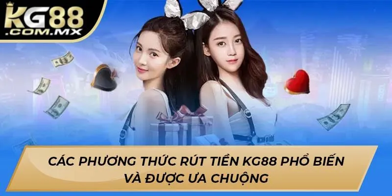 Các phương thức rút tiền KG88 phổ biến và được ưa chuộng