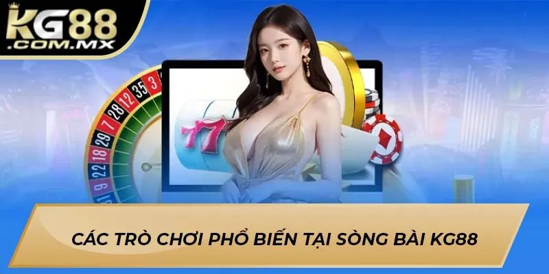 Các trò chơi phổ biến tại sòng bài KG88
