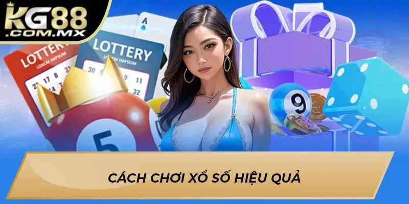Cách chơi xổ số hiệu quả