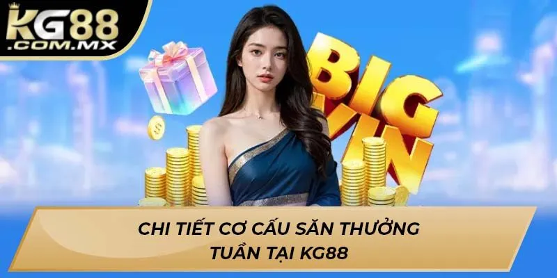 Chi tiết cơ cấu săn thưởng tuần tại KG88
