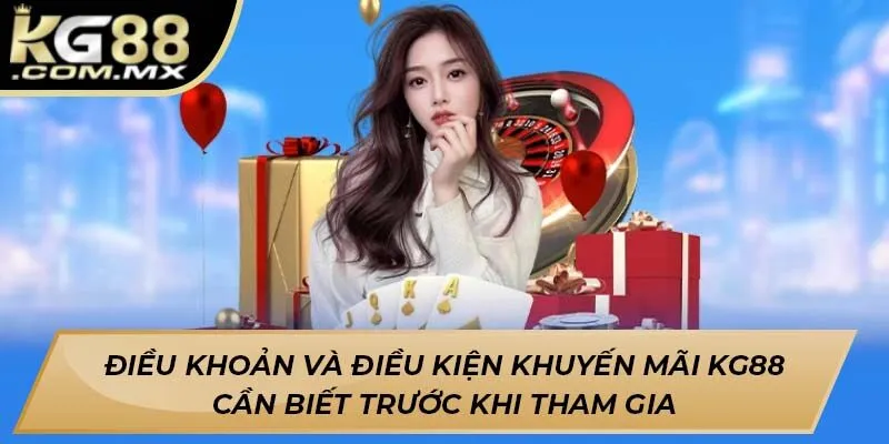 Điều khoản và điều kiện khuyến mãi Kg88 cần biết trước khi tham gia Điều khoản và điều kiện khuyến mãi Kg88 cần biết trước khi tham gia