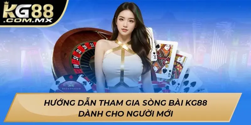 Hướng Dẫn Tham Gia Sòng Bài KG88 Dành Cho Người Mới