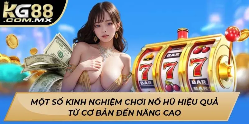 Một số kinh nghiệm chơi nổ hũ hiệu quả từ cơ bản đến nâng cao