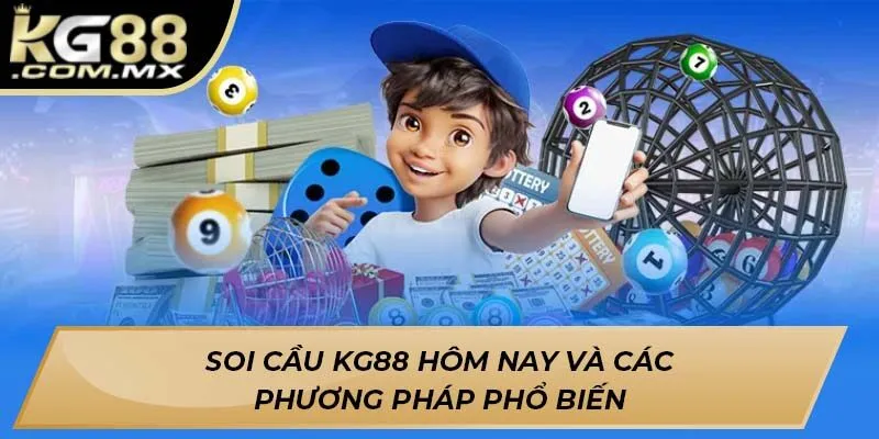 Phương Pháp Soi Cầu Kg88 Hôm Nay Phổ Biến Và Hiệu Quả