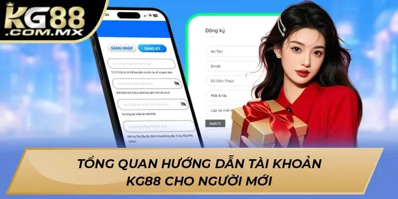 Tổng quan hướng dẫn tài khoản Kg88 cho người mới