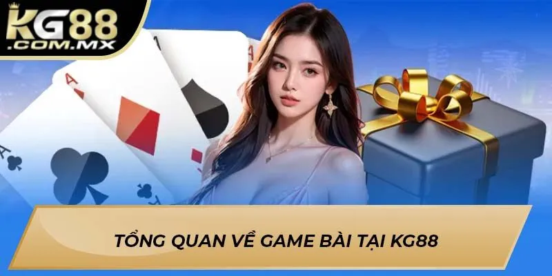 Tổng quan về game bài tại KG88