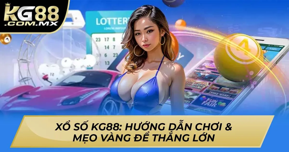 Xổ Số KG88: Hướng Dẫn Chơi & Mẹo Vàng Để Thắng Lớn